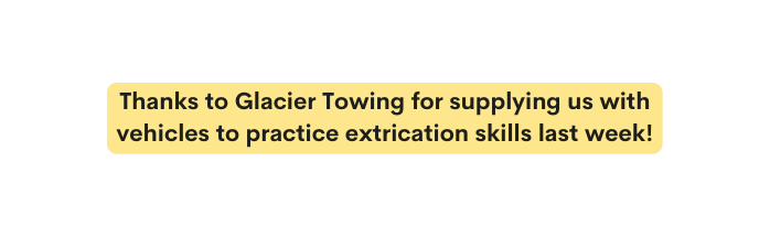 Thanks to Glacier Towing for supplying us with vehicles to practice extrication skills last week